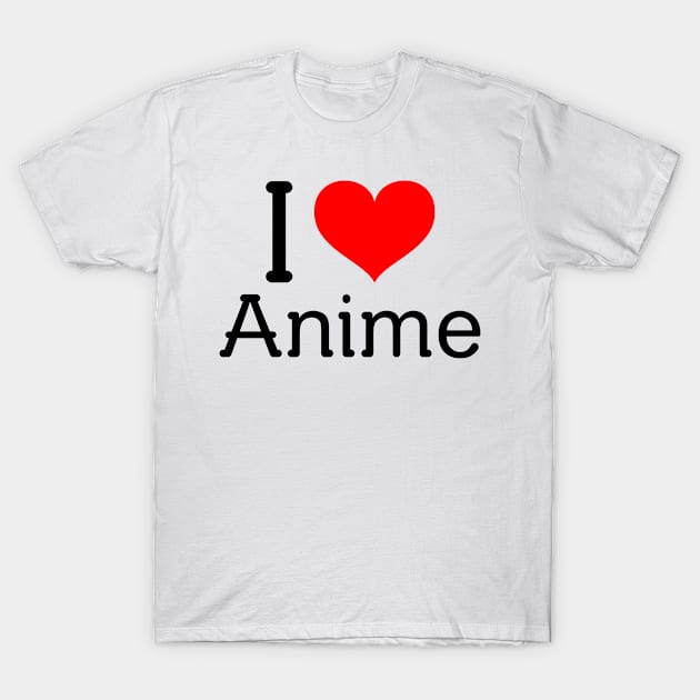 I Heart Anime - Anime Lovers/Weebs T-Shirt by Silvercrowv1